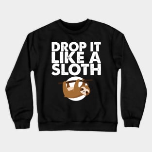 'Drop It Like A Sloth' Funny Sloth Gift Crewneck Sweatshirt